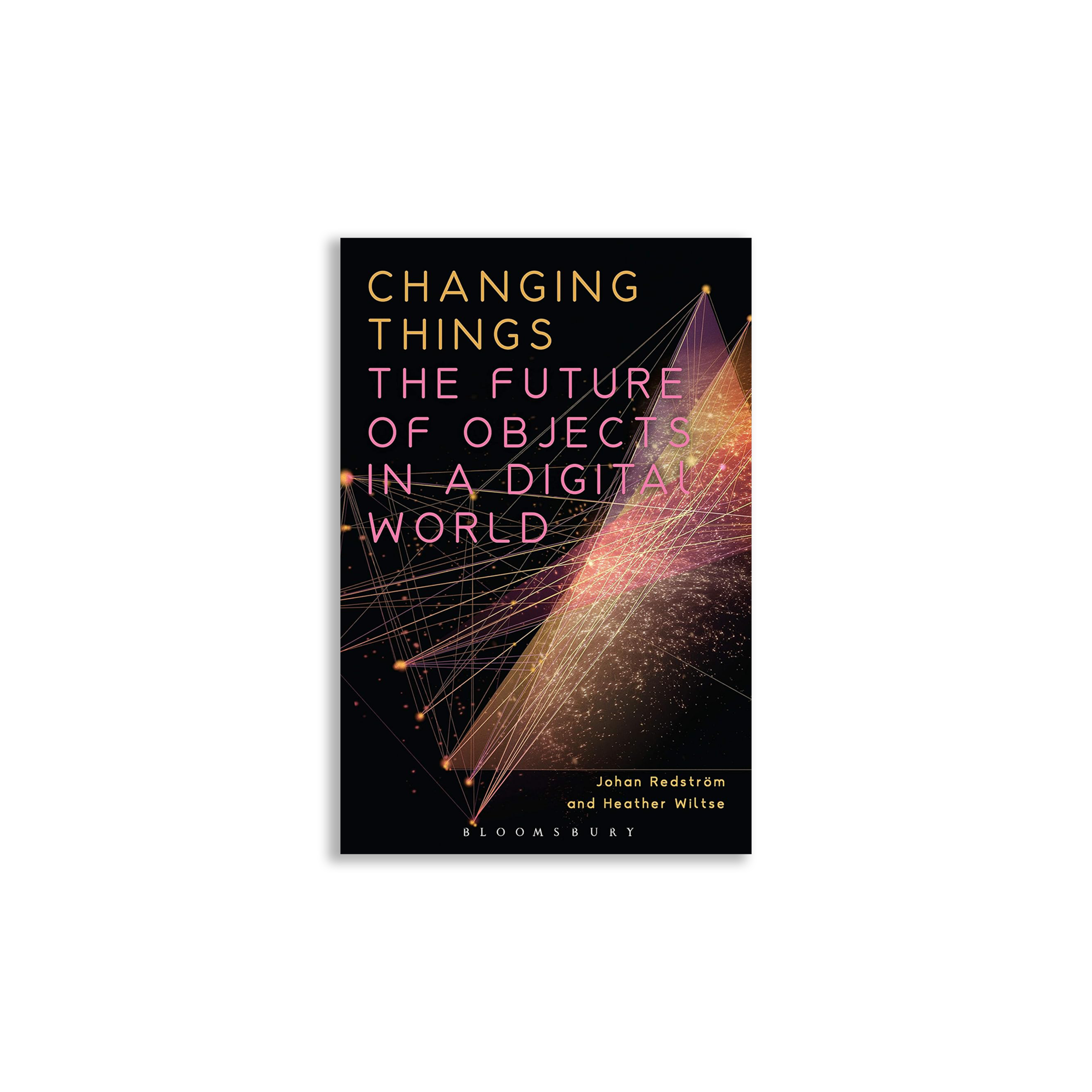 Changing Things: The Future of Objects in a Digital World