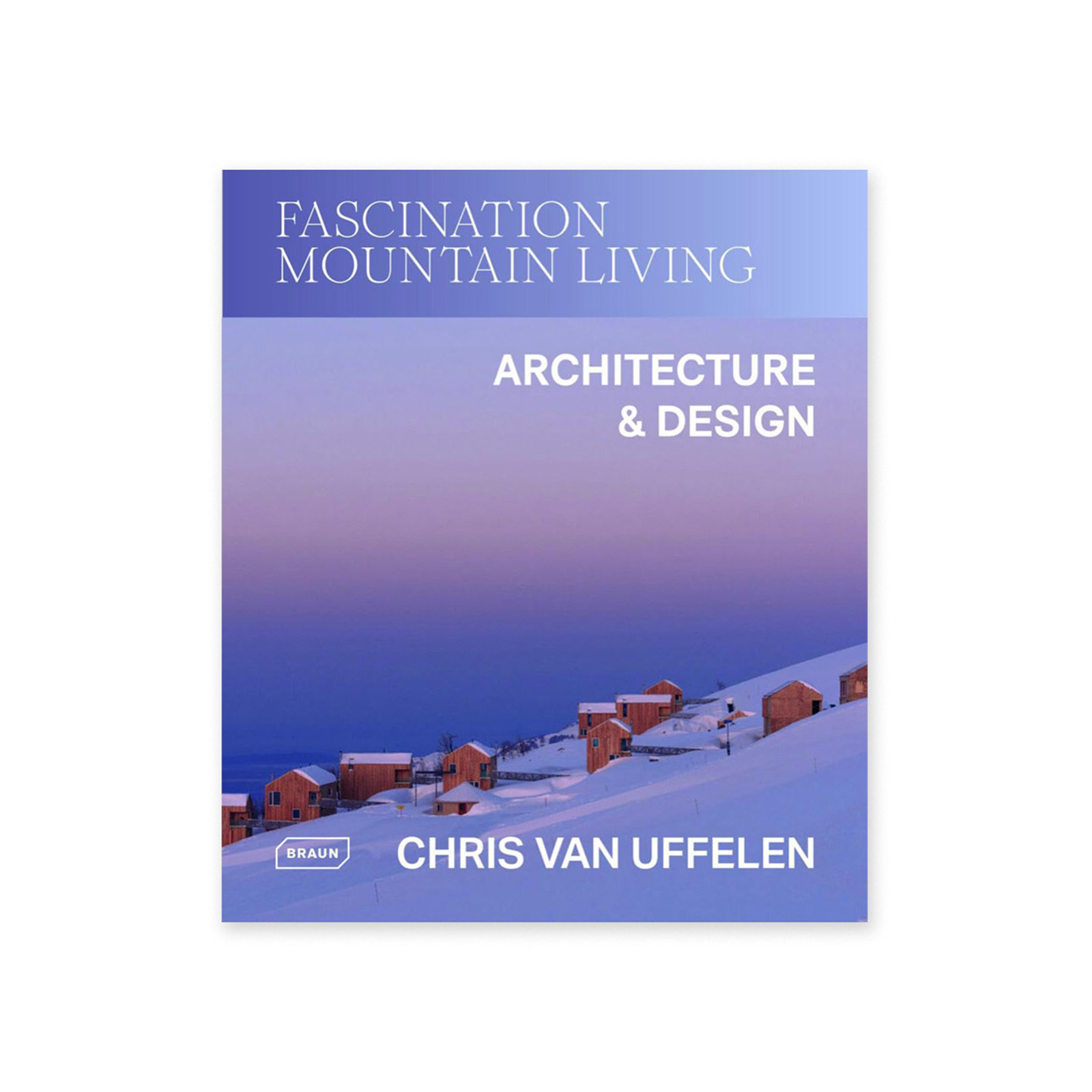 Fascination Mountain Living: Architecture & Design