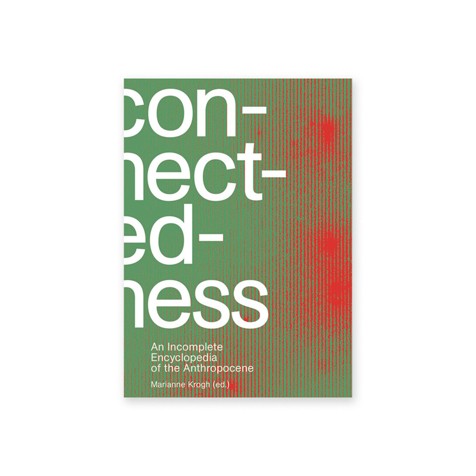 Connectedness: An Incomplete Encyclopedia of the Anthropocene
