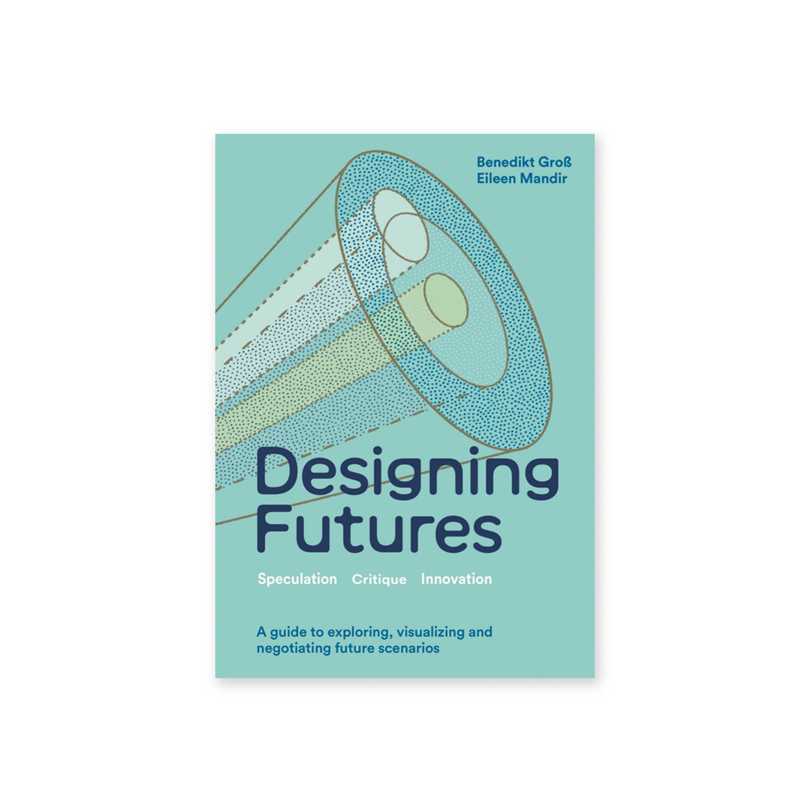 Designing Futures: Speculation, Critique, Innovation