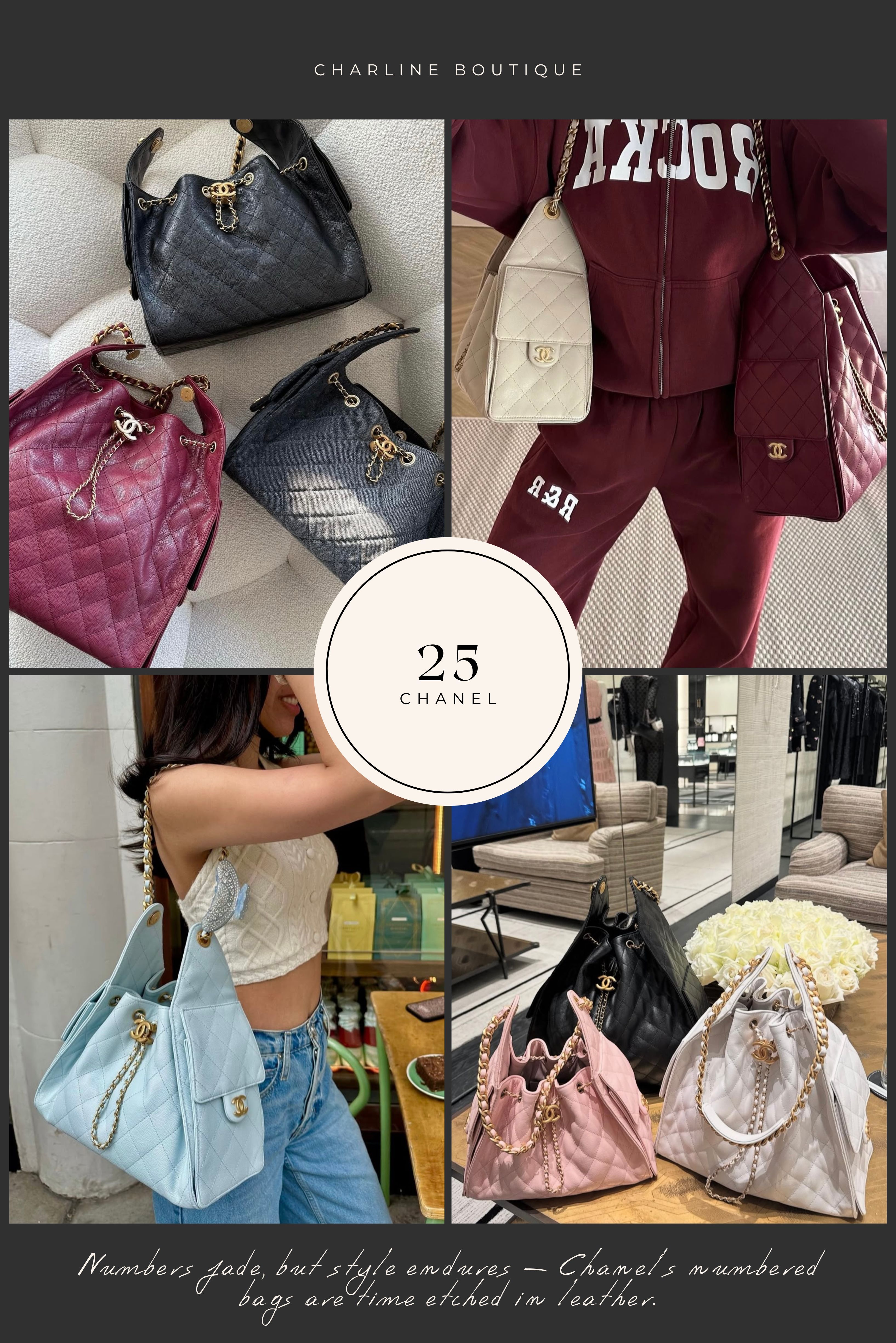 最後則是 2025 年最新登場的 Chanel 25 Handbag來當這篇數字包款的最後一個壓軸。這款包一推出便成為話題焦點，由 Dua Lipa 與 Jennie 輪番演繹，不論是金屬銀色款、還是水洗丹寧設計，都讓人感受到 Chanel 與年輕世代的風格連結。Chanel 25 命名源於包身約 25 公分的寬度，外觀設計在經典與創新之間找到了完美平衡。它擁有多口袋的實用設計，搭配雙 C Logo 與菱格紋元素，在保有品牌辨識度的同時，也將實用機能大幅提升。束口開合的磁扣設計避免物品掉出，兩側貼袋與內部收納空間更是貼心至極。尺寸從小型、中型到大型應有盡有，無論是日常通勤、外出旅行，或是時尚穿搭，都能找到適合自己的搭配。材質與顏色選擇也非常豐富，從油蠟皮、麂皮到丹寧，不同色系滿足不同風格的需求，讓 Chanel 25 成為真正意義上的「全方位 It Bag」。