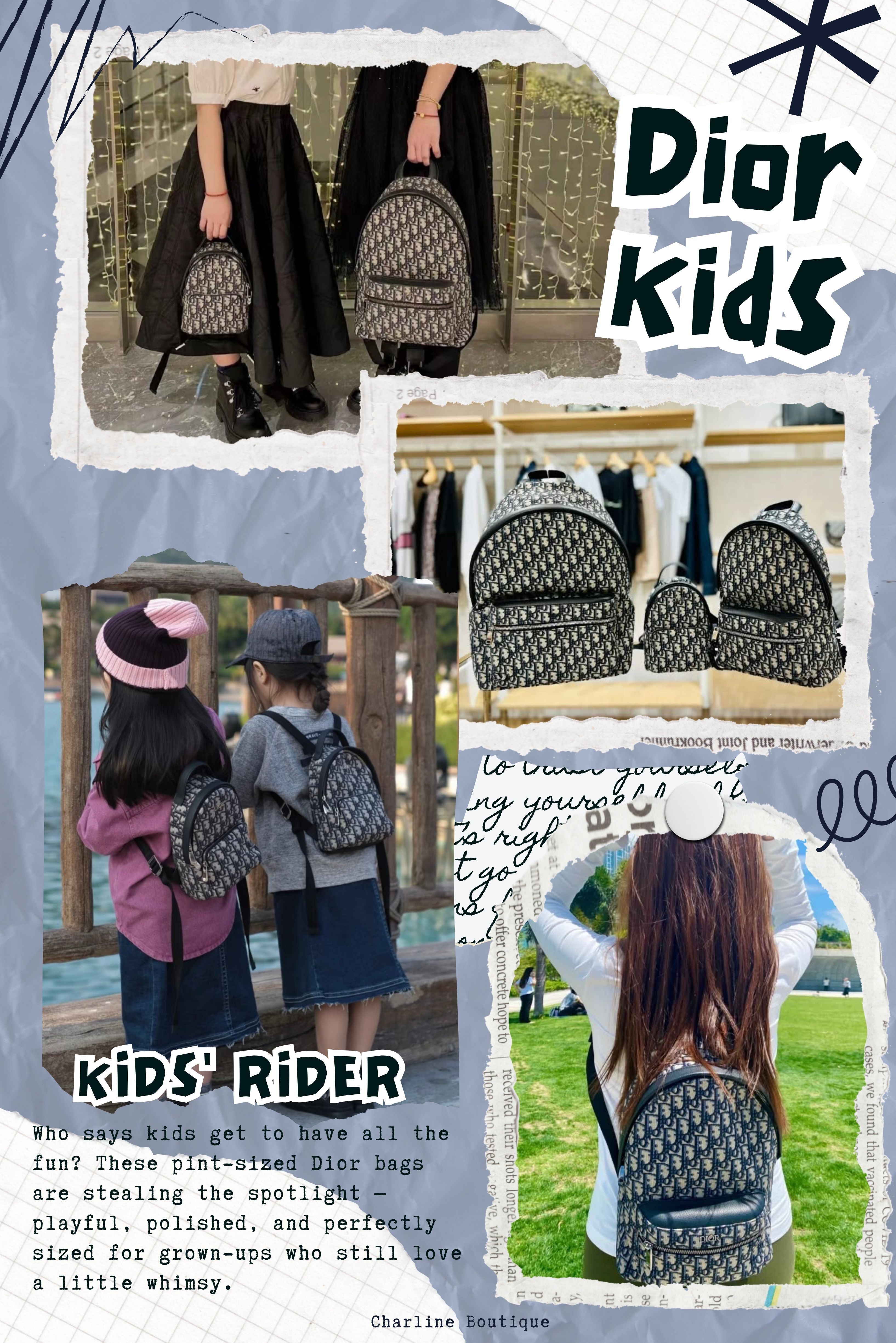 Dior Kids' Rider 系列：實用百搭，從日常到旅行都搞定  Kids' Nano Rider Sling Bag  * 尺寸：約 16 × 20 × 7 公分  Nano Rider 是 Rider 系列中最具潮流感的一款，以腰包與胸背包的形式呈現，搭配 Dior 經典 Oblique 圖騰與寬版 Logo 背帶，整體造型簡約又帶有街頭感。包型輕巧靈活，是旅行時的理想配件，也能成為日常穿搭的亮點之一。無論是單獨背上，或搭配大包作為層次配件，都能輕鬆打造出與眾不同的 Dior look。對於喜歡小包設計、追求時髦個性的大人與小孩來說，Nano Rider 是不容錯過的精緻選擇。  Kids' Mini Rider Backpack  * 尺寸：約 22 × 29 × 10 公分  Mini Rider 是經典 Rider 系列的精巧版本，保留 Oblique 提花與立體剪裁，整體比例更加可愛迷人。背起來顯得輕盈不笨重，特別適合嬌小體型的成人或喜歡幫孩子搭配低調穿搭的人使用。這款包的設計既實用又有造型感，小巧尺寸搭配雙拉鍊收納空間，作為日常出門包、假日造型包或旅遊輕便包都非常合適。搭配休閒或中性風格服飾時，更能自然融入整體穿搭，是不少嬌小身形的大人與小孩們的心頭好。  Kids' Rider Backpack  * 尺寸：約 26 × 36 × 12 公分  這款是 Dior Kids 最經典、也最暢銷的包款之一。選用經典 Oblique 提花圖騰，搭配皮革拉鍊與舒適背帶，不論日常通勤還是出門旅行都非常實用。容量中等，能輕鬆放下平板、長夾與水瓶等日用品，是一顆「日常萬用包」。背帶長度不侷限在嬌小女生而是大部分的女生都可以背！所以它也是眾多童包裡，最受歡迎的一款！而且顏色選擇也很豐富，像是深藍經典款、最新款的灰色，以及時髦的大 Logo 款，風格從休閒到個性通通有。重點是，它真的不是只有孩子適合！大人背起來既不突兀，還能打造一種輕盈時髦感喔。