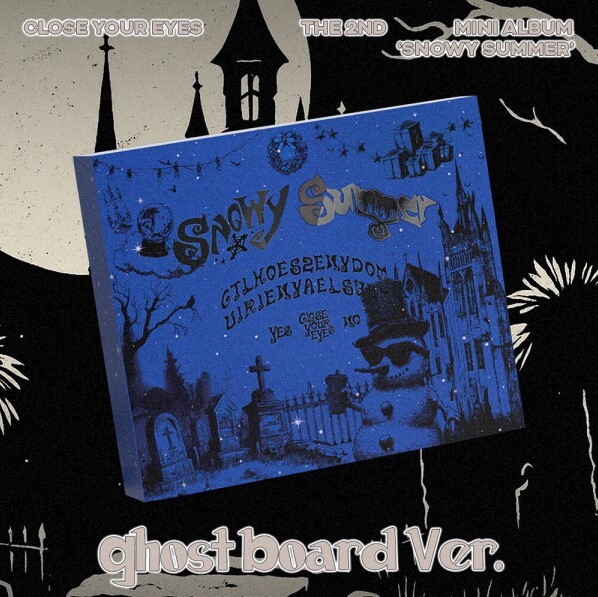 CLOSE YOUR EYES ~ Snowy Summer (Ghost Board Version)