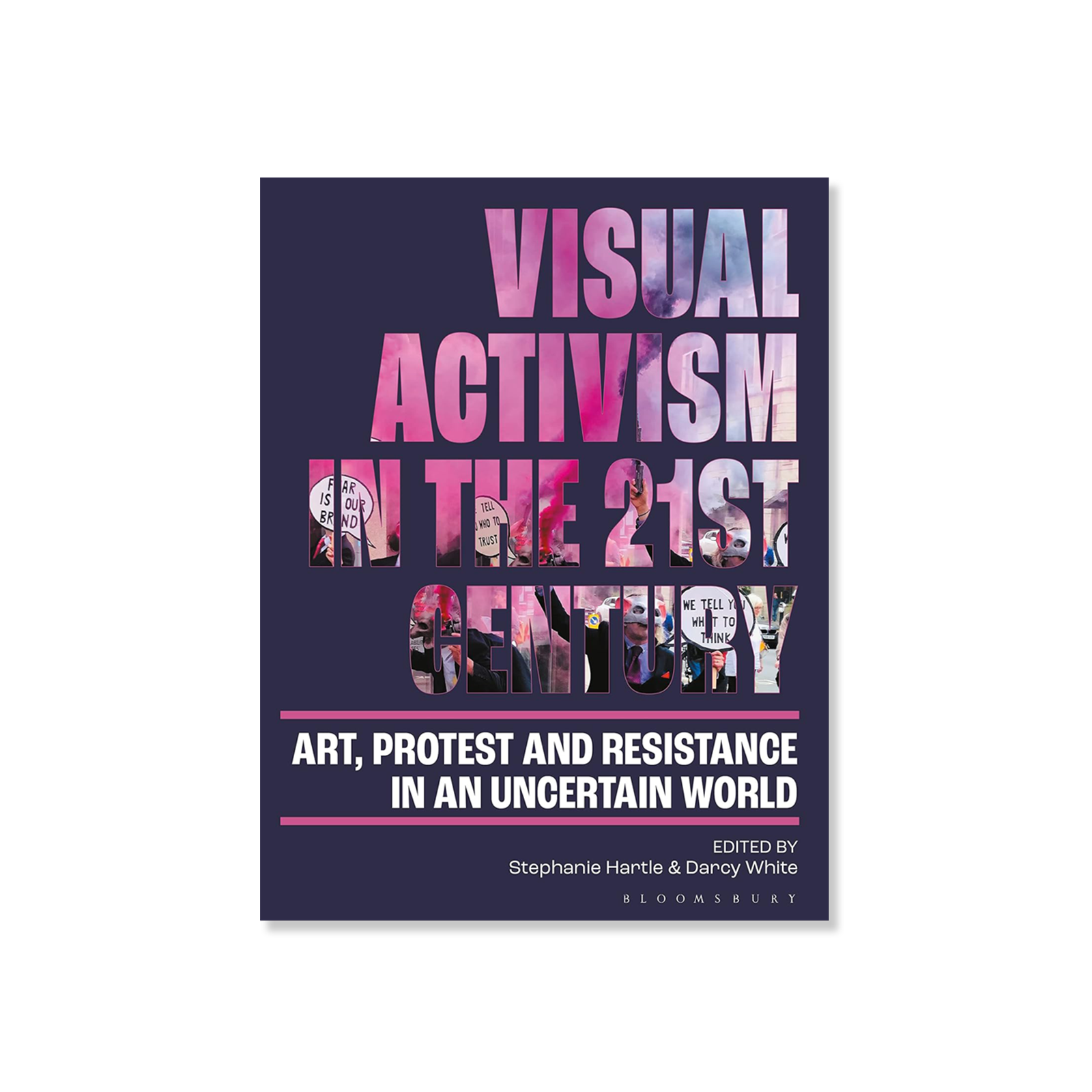 Visual Activism in the 21st Century: Art, Protest and Resistance in an Uncertain World