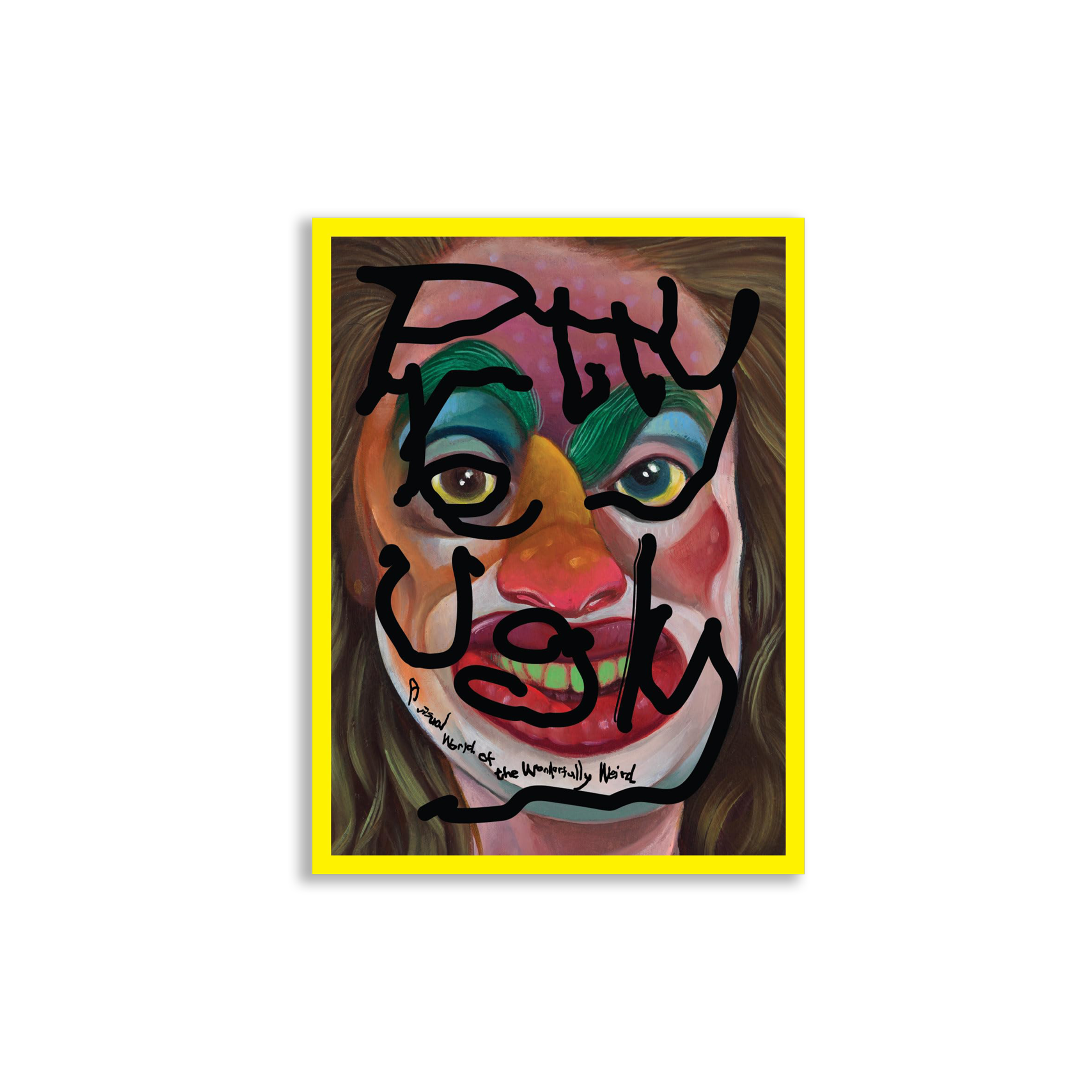 Pretty Ugly: A Visual World of the Wonderfully Weird