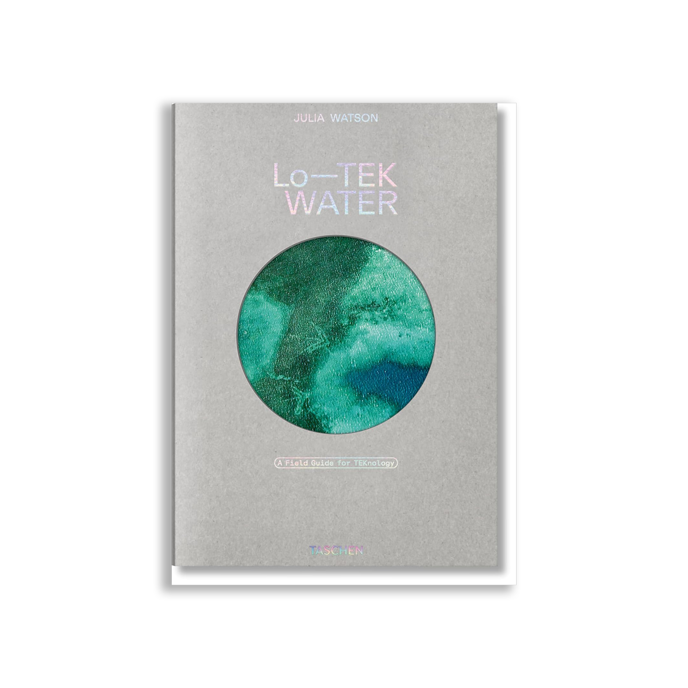 Julia Watson. Lo―TEK. Water. A Field Guide for TEKnology