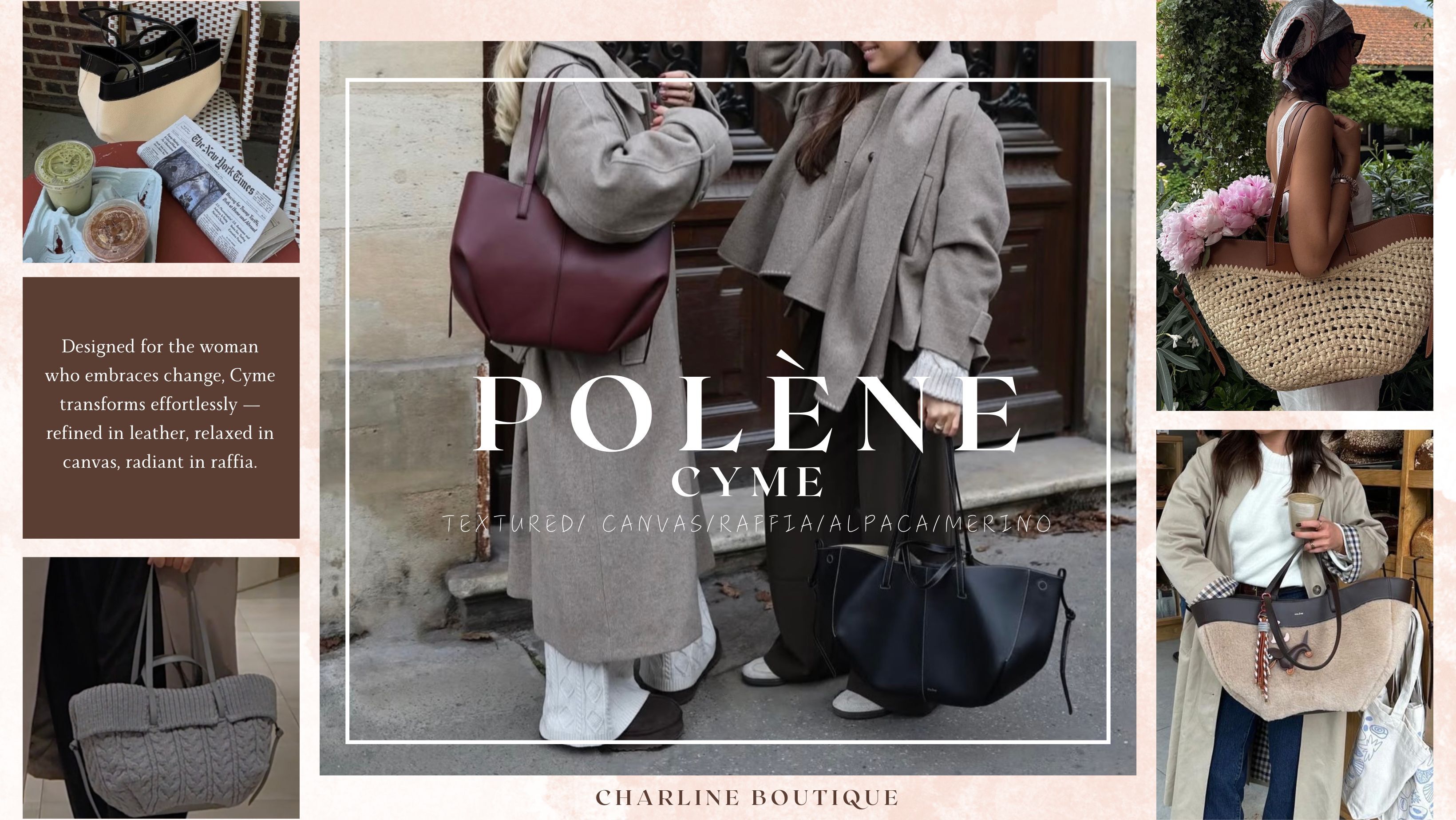 各位 Polène 控集合！小編每次看到 Cyme 系列都會被電暈一萬次啦，這個系列實在太犯規，用同一個包型，換上不同的材質，風格就從「都會時髦精」秒變「南法度假咖」！Cyme 根本就是我們心目中那五位各有魅力的法國女孩啊！  ✨ Cyme 的材質變身術：您的風格是哪一款？