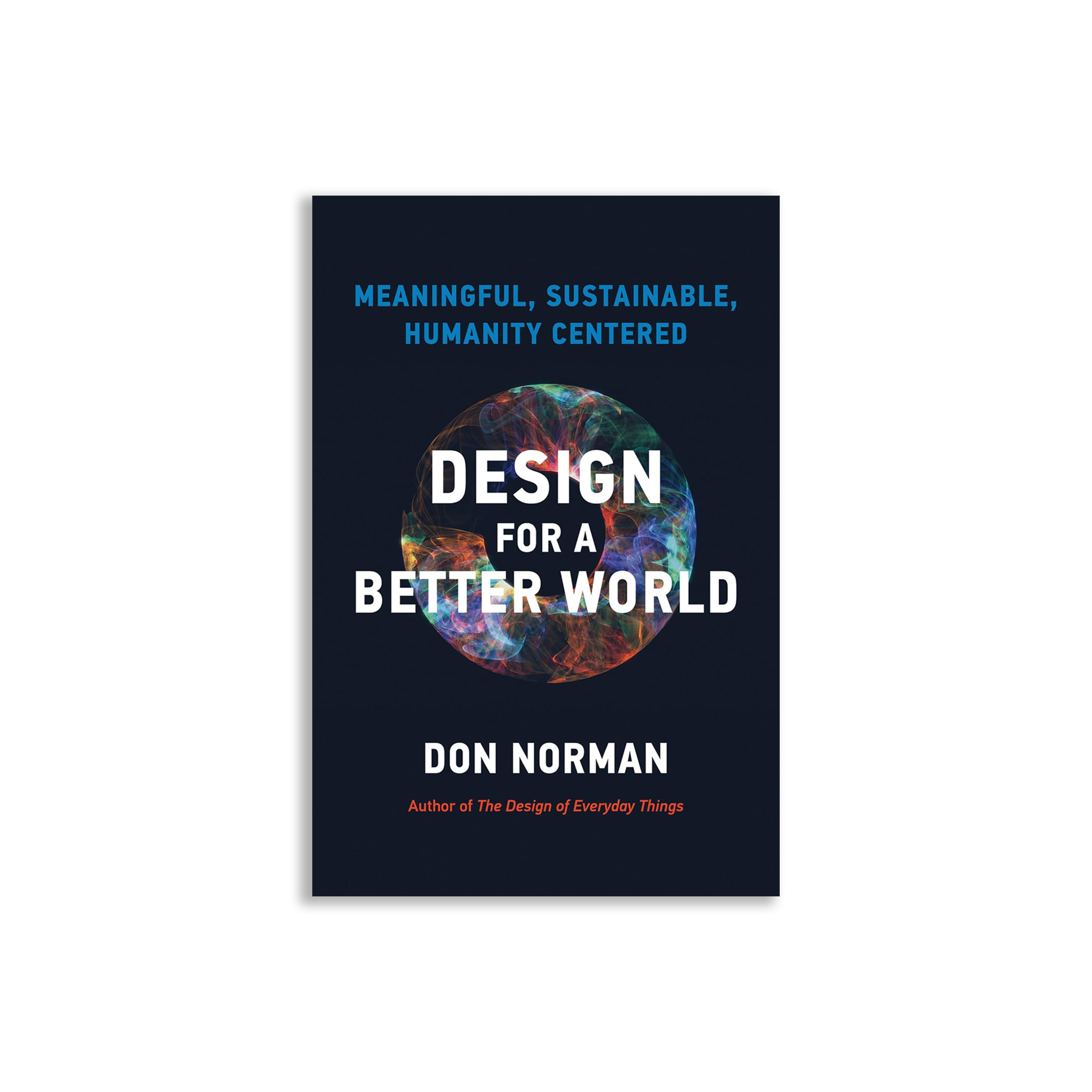 Design for a Better World: Meaningful, Sustainable, Humanity Centered