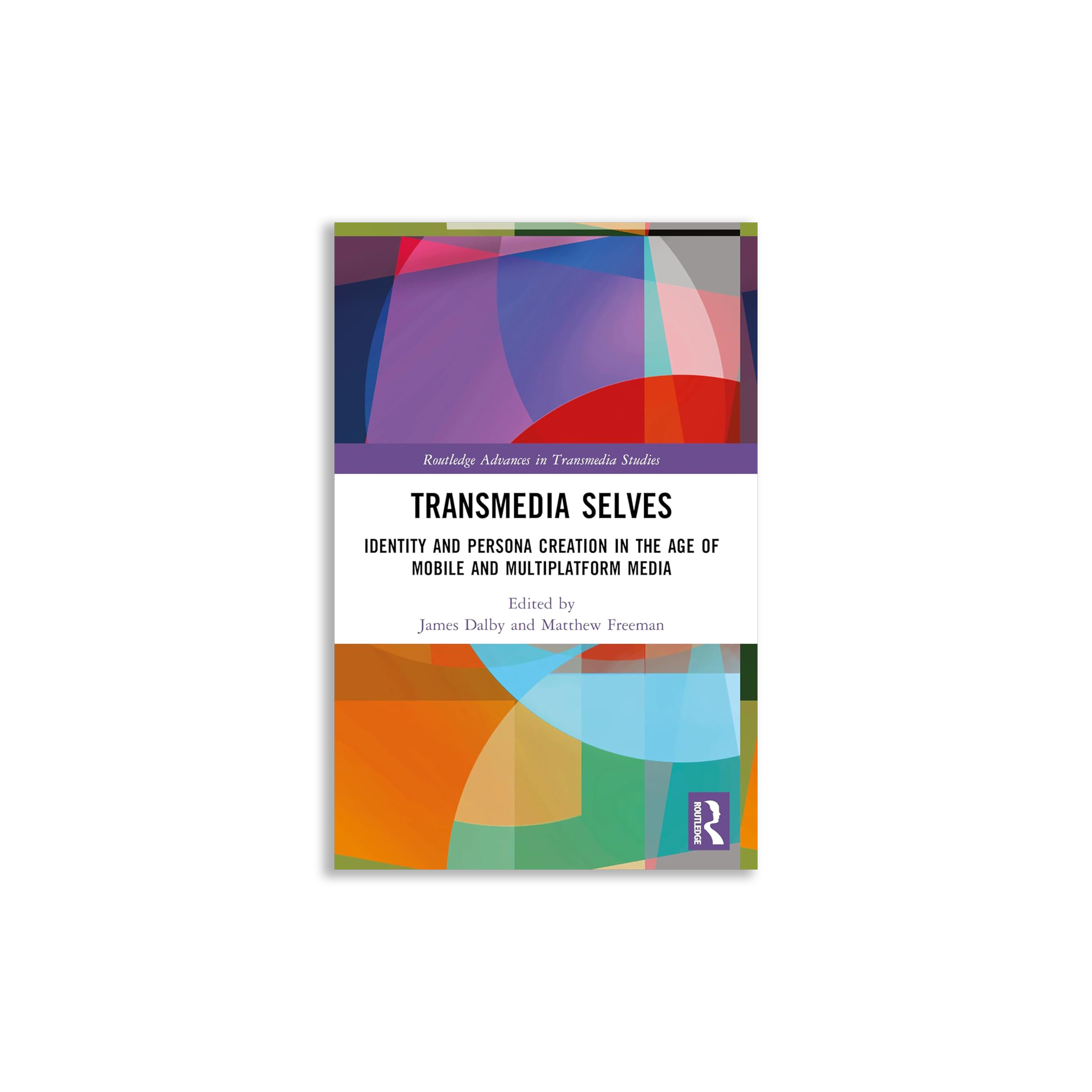 Transmedia Selves: Identity and Persona Creation in the Age of Mobile and Multiplatform Media