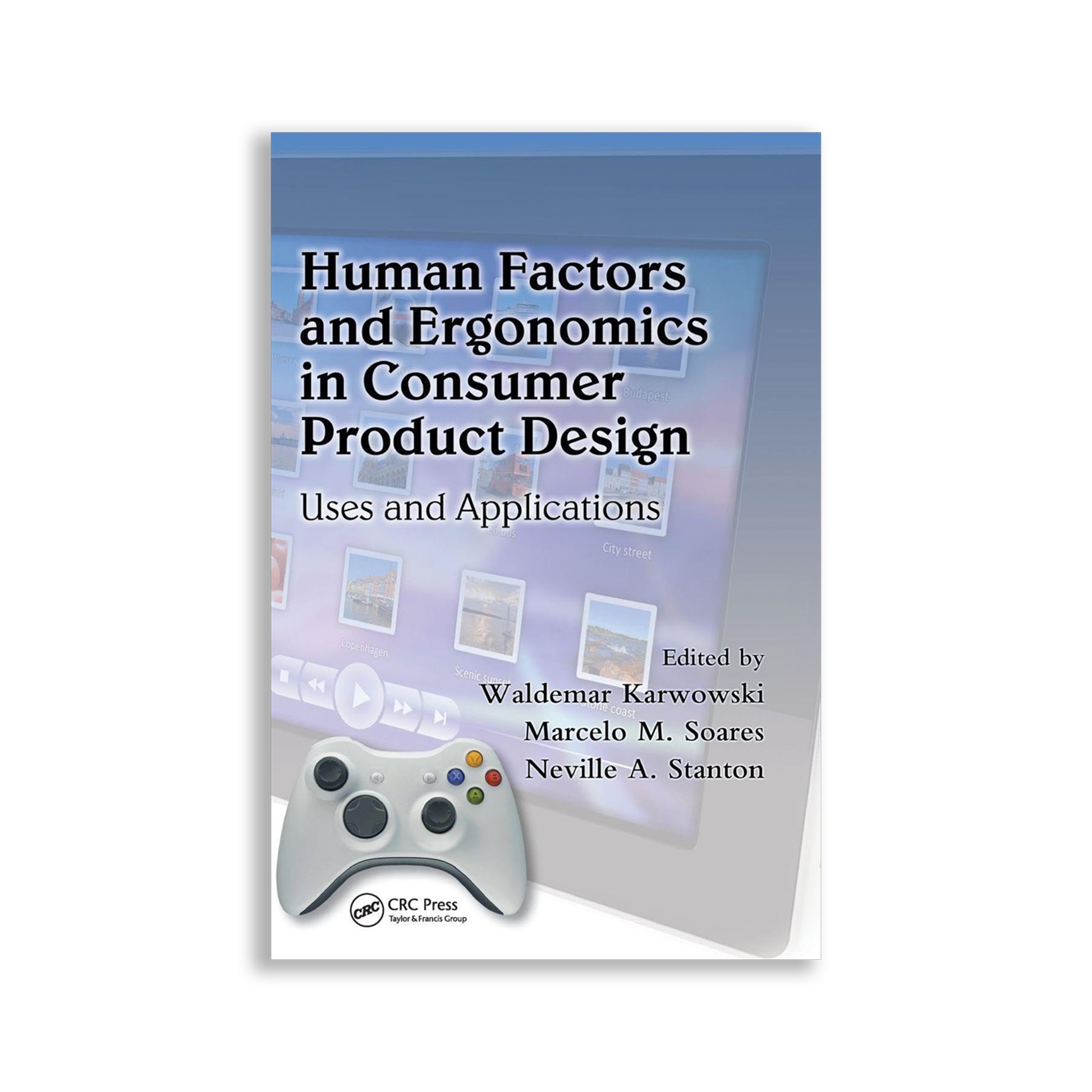 Human Factors and Ergonomics in Consumer Product Design: Uses and Applications (Ergonomics Design and Management: Theory and Applications)
