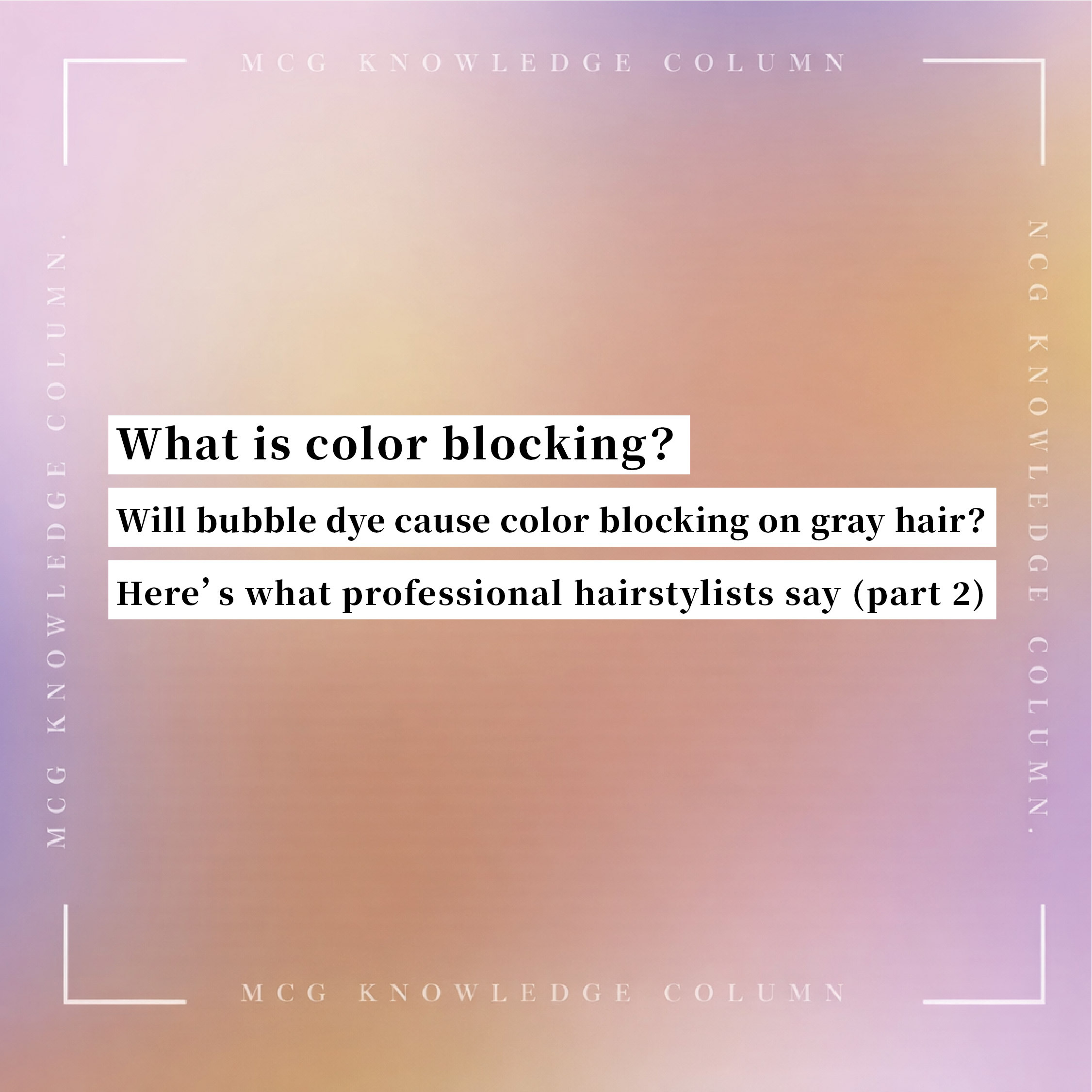 What is color blocking? Will bubble dye cause color blocking when covering gray hair?