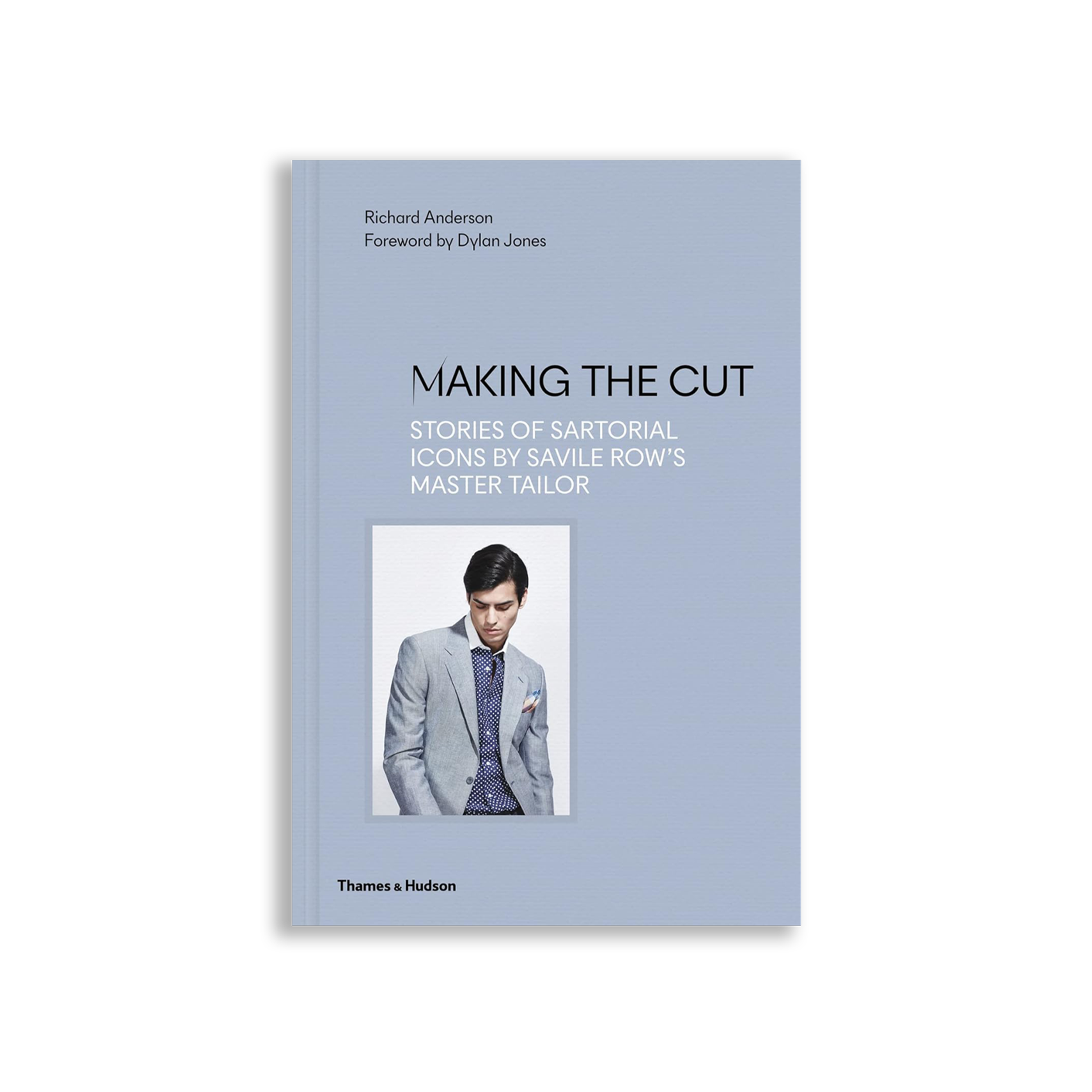 Making the Cut: Stories of Sartorial Icons by Savile Row’s Master Tailor