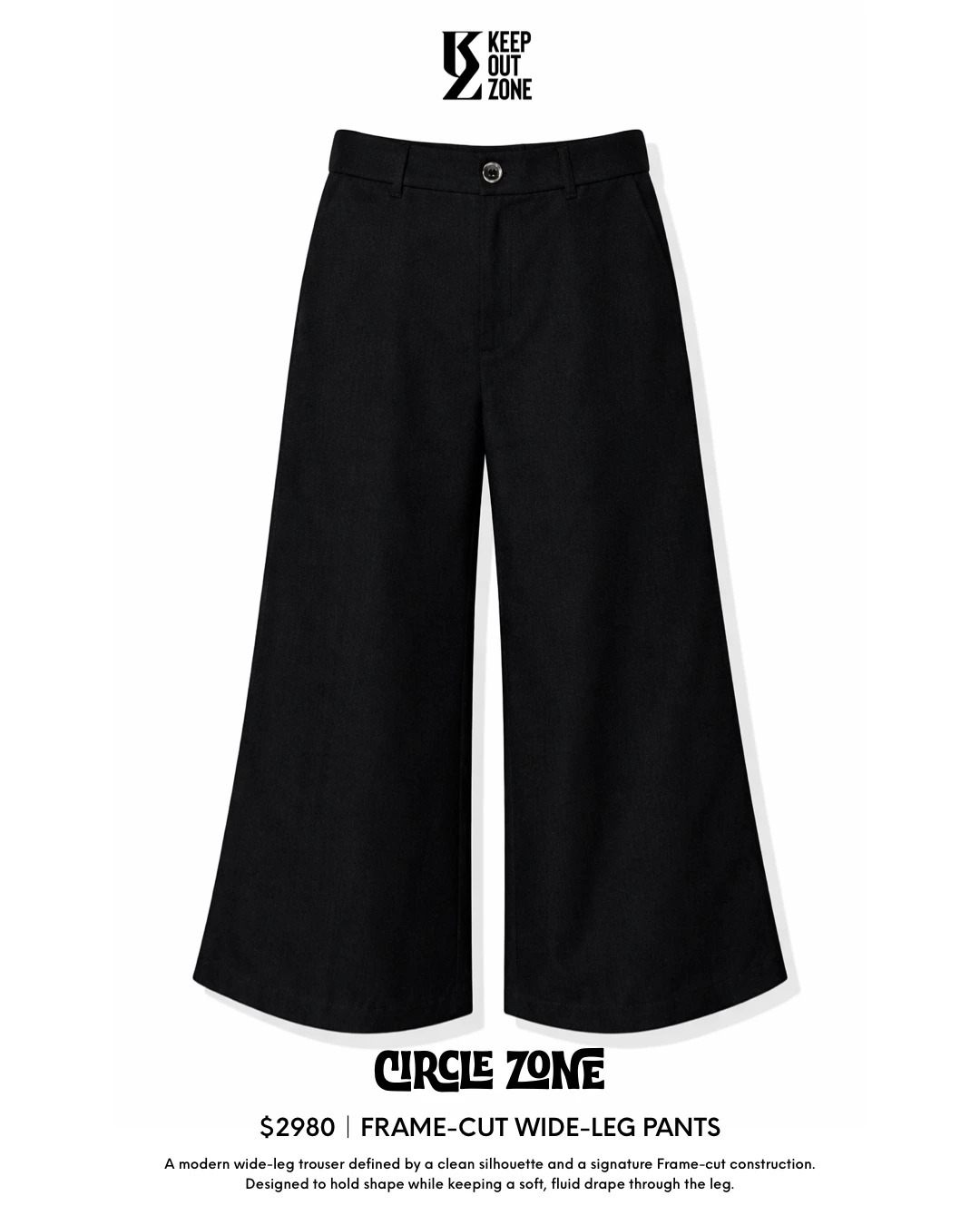 KOZ｜Frame Cut Wide Leg Pants
