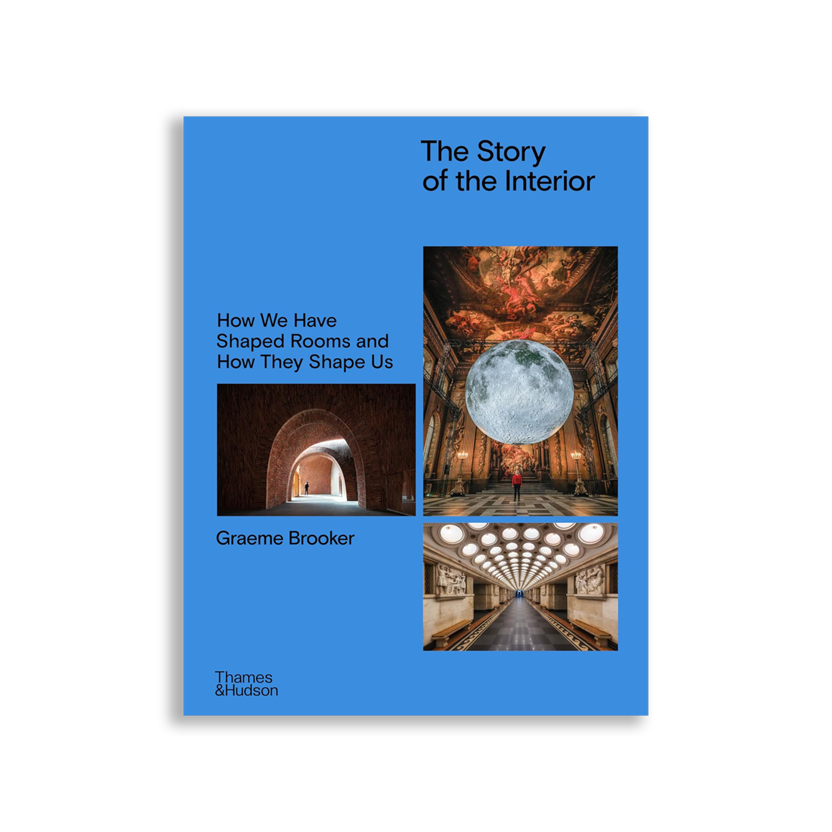 The Story of the Interior: How We Have Shaped Rooms and How They Shape Us