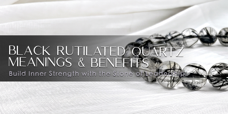 Black Rutilated Quartz Meanings & Benefits
