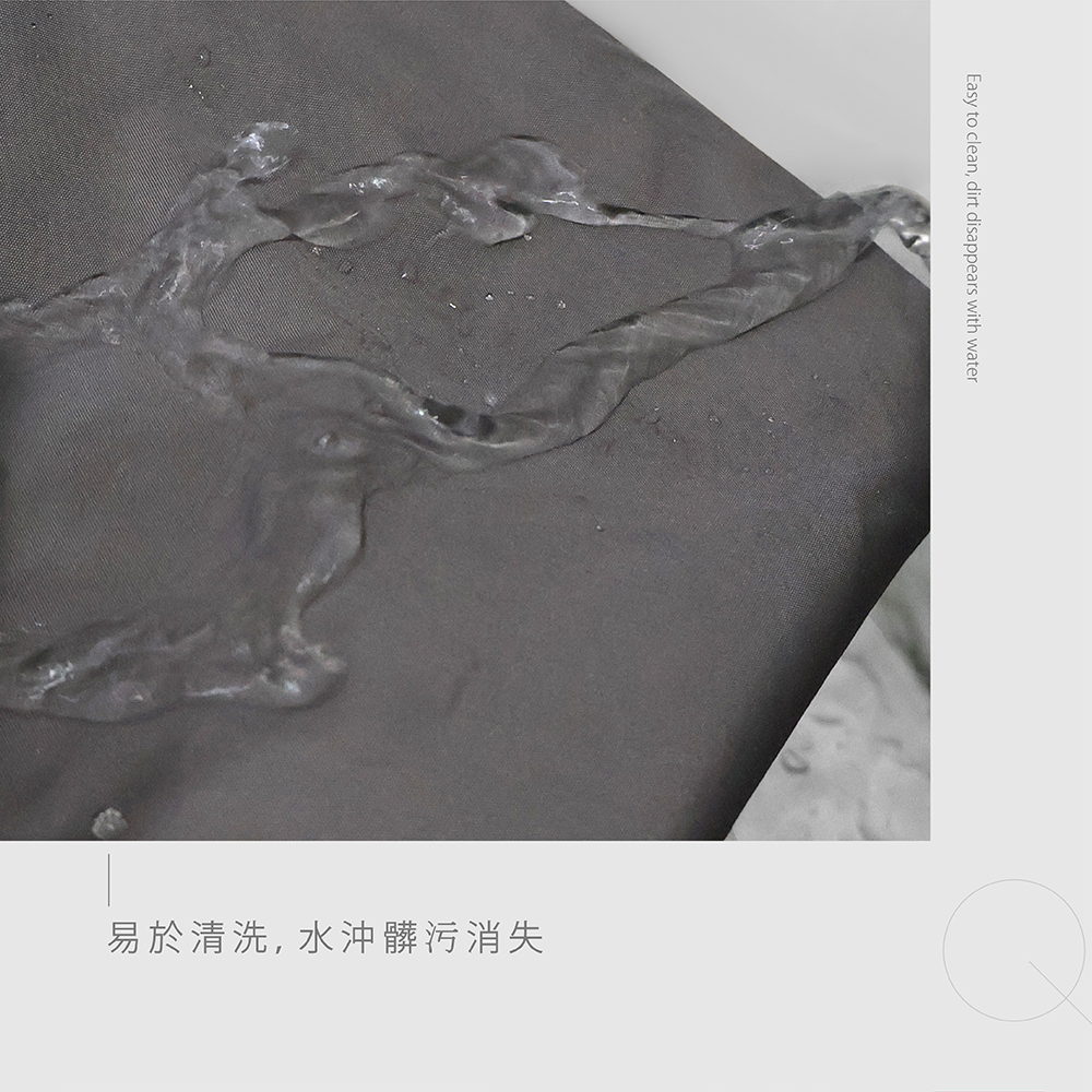 防潑水的材質,雨水流直接流下布料表面,不易吸附雨珠,也易於清洗。Easy to clean, dirt disappears with water"