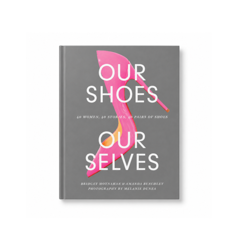 Our Shoes, Our Selves: 40 Women, 40 Stories, 40 Pairs of Shoes