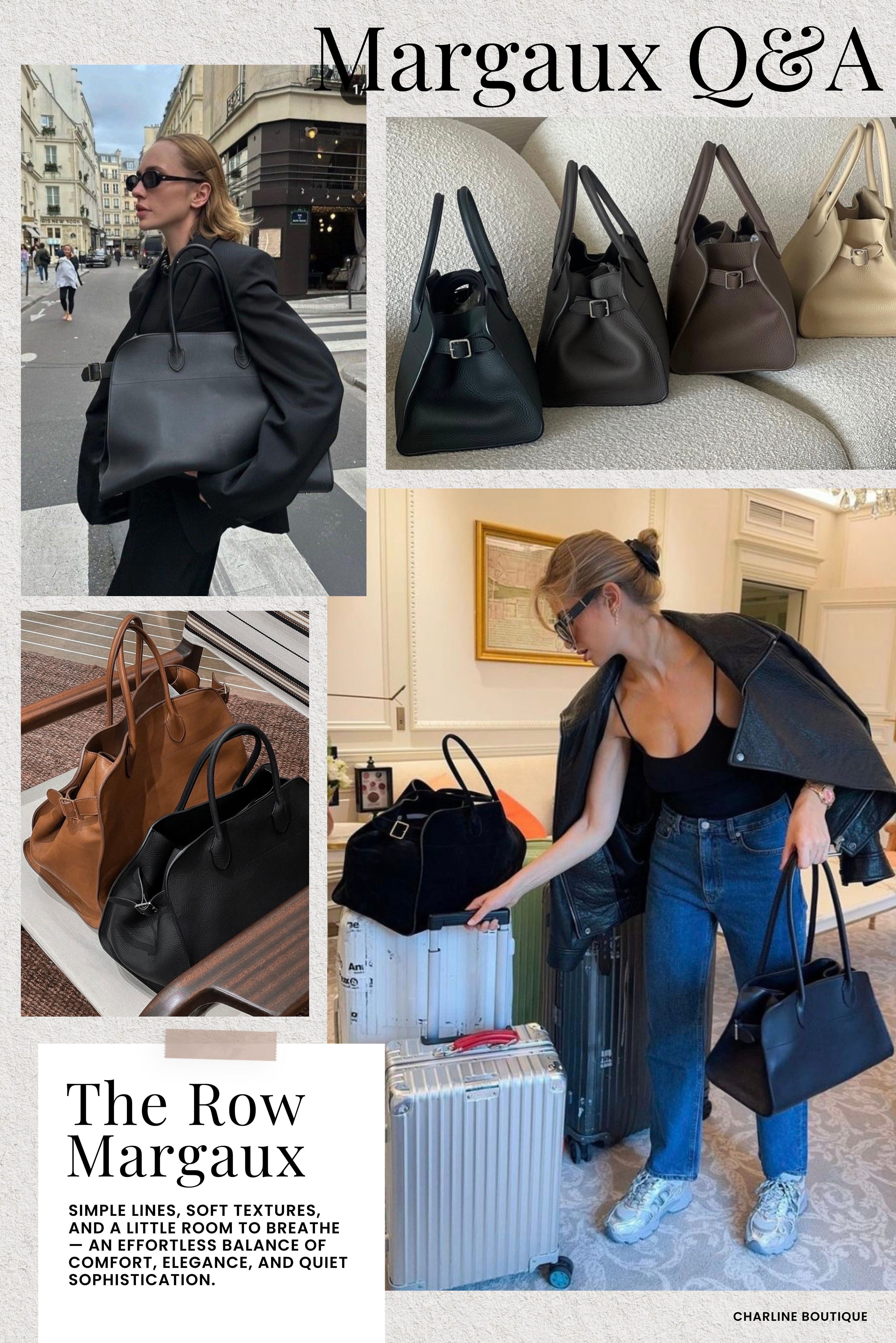 FAQ｜Margaux 選購 10 大常見問題  Q1：The Row Margaux 10、12、15、17 到底怎麼選？ A：東西真的很少，可以看 Margaux 10；一般日常使用，可以先從 Soft Margaux 12 開始看；每天固定要帶 13 吋筆電、文件，可以直接從 Margaux 15 看起；本來就是大包控，或真的有工作、短程旅行的大容量需求，再考慮 Margaux 17。至於包包不肩背就會覺得麻煩的人，記得把 Margaux Shoulder 12 一起放進名單。  Q2：The Row Margaux 裝滿後會不會很重？ A：10、12 日常使用還算好掌握，真正要注意的是 15、17。這兩個尺寸一大，人很容易順手把筆電、水瓶、充電器、文件全部放進去，最後重量一定會有感。如果平常開車影響不大；每天要走路、搭捷運的人，建議先想清楚自己真正會帶哪些東西，不要只看到「容量大」就直接往最大尺寸選。  Q3：The Row Margaux 有拉鍊嗎？ A：經典 Soft Margaux 沒有完整拉鍊封口，而是用內部扣環把包口稍微固定。好處是拿東西很方便，也能維持 Margaux 原本比較自然、放鬆的包口線條。但如果您平常很在意包包一定要完整關起來，或每天都要搭比較擁擠的大眾運輸，這點在購買前就要先考慮。  Q4：Margaux 10 跟 Margaux 12 怎麼選？ A：10 比較像「我本來就不帶很多東西」，12 則是「我不想拿大包，但日常用品還是要放得舒服」。只有手機、短夾、鑰匙這類基本配備，10 已經夠；開始會有墨鏡、行動電源、小化妝包、小瓶水，12 會自在很多。第一次買又拿不定主意，通常會比較建議 12，因為不用為了遷就包包，一直重新整理自己每天會帶的東西。  Q5：Margaux 15 跟 Margaux 17 怎麼選？ A：15 已經是完整的工作大包尺寸，17 則真正進入大型 Carryall 的範圍。每天主要就是筆電、文件、水瓶，15 通常已經很夠；平常還會放外套、大化妝包、大型收納袋，甚至偶爾想拿去短途旅行，17 的空間才比較容易發揮。東西沒有那麼多，其實不用為了大包比例硬選 17。  Q6：The Row Margaux 可以放筆電嗎？ A：Margaux 10 就不太需要考慮筆電了；12 比較適合平板與一般日常用品；Shoulder 12 雖然寬，但包身偏薄，也不是以厚重工作用品為主要使用方式。每天固定要帶一般 13 吋筆電，建議先從 Margaux 15 開始看。不過不同品牌的筆電就算都寫 13 吋，實際長寬還是會有差，購買前最好把平常使用的保護套一起量進去，不要只看螢幕吋數。  Q7：The Row Margaux 可以肩背嗎？ A：要看尺寸與版本。小尺寸的 Margaux 在使用上比較有彈性，10、12 都能兼顧肩背；到了 15、17，就明顯更偏向手提、手挽的大包路線。如果「一定要好肩背」是您買包時很重要的條件，建議直接看看 Margaux Shoulder 12。它的包身更薄，提把比例也更適合掛在身側，長時間使用會比硬把大型 Margaux 當肩背包來得自然。  Q8：The Row Margaux 粒面小牛皮跟麂皮怎麼選？ A：如果平常真的會常背，通常會先推薦粒面小牛皮。表面本身有紋理，一些細小的日常使用痕跡相對不那麼明顯，通勤、吃飯、逛街用起來心理壓力也會小一點。麂皮（Suede）則完全是另一種味道，尤其 Mocha、深棕這一類顏色配上 Margaux 柔軟的包型，真的很好看，只是碰水、髒污或長時間摩擦都要更留意。如果您本來看到一點痕跡就會很心疼，買麂皮之前最好先想一下，自己會不會最後反而捨不得背。  Q9：The Row Margaux 有什麼缺點？ A：比較實際的大概就三點：沒有完整拉鍊、大尺寸裝滿之後會重，而且 Soft Margaux 用久本來就會變得比較柔軟、有垂墜感。第三點其實很看人，有人就是喜歡它越用越鬆的樣子，也有人看到包不夠挺就會一直想整理。Margaux 並不是「大家都說好看就一定適合您」，自己能不能接受它使用一段時間後的狀態更重要。  Q10：The Row Margaux 值得買嗎？第一次買推薦哪個尺寸？ A：如果您買精品很在意 Logo 要明顯、別人一眼就能看出品牌，Margaux 可能不會給您那種感覺，它比較適合在意皮革、比例、剪裁，以及包包用久之後變化的人。第一次買又沒有特別需求，通常會先推薦 Soft Margaux 12；需要筆電看 15，東西少看 10，本來就是大包派再往 17，習慣肩背則把 Shoulder 12 一起比較。說到底，最值得買的尺寸，就是那顆您真的會一直拿出去用的。