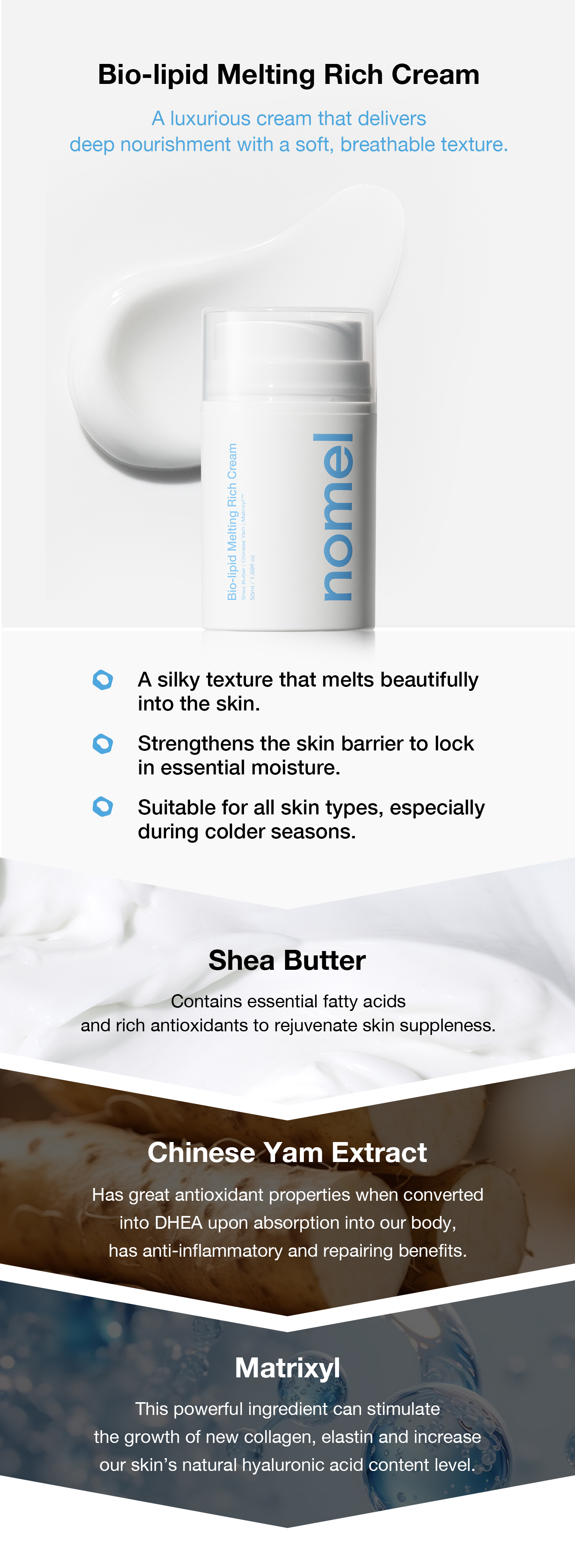 nomel Glow Up Set Bio-lipid Melting Rich Cream benefits and key ingredients: Shea Butter, Yam Extract and patented Matrixyl pentapeptide in a velvety texture that melts with skin warmth, deeply hydrating, supporting a healthy moisture barrier and reducing fine lines