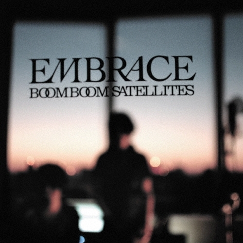 Boom Boom Satellites《EMBRACE 【-limited edition-15週年豪華記念盤】》（期間生産限定盤 CD + DVD）