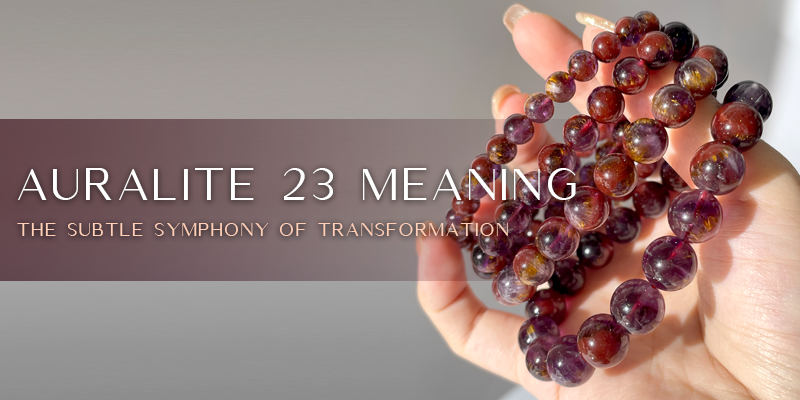 Auralite 23 Meaning, Energetic Properties & Benefits