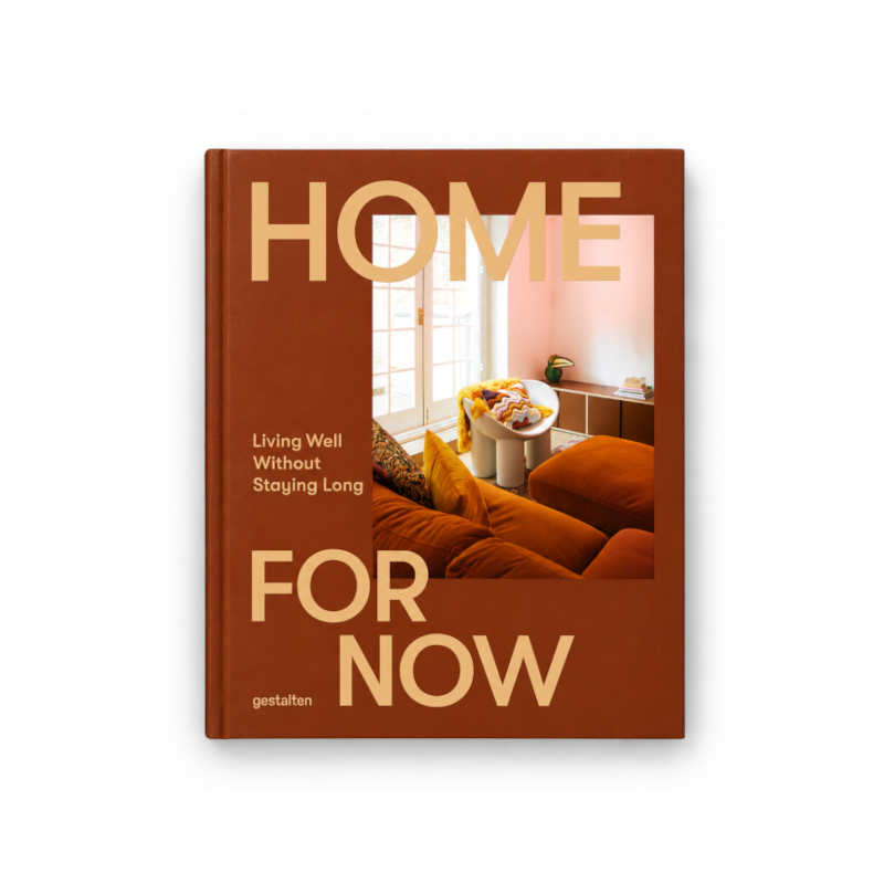 Home For Now: Living Well Without Staying Long: Living Well in Temporary Spaces